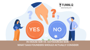 In-House SDR vs. Outsourced BDR: What SaaS Founders Should Actually Consider